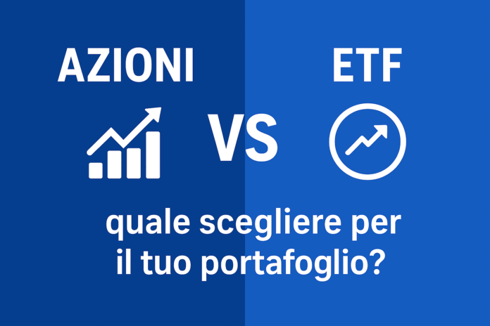 Azioni vs ETF quale scegliere per il tuo portafoglio